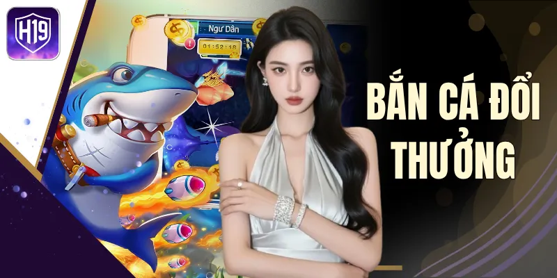 Bắn Cá Đổi Thưởng - Điểm Hẹn Của 101+ Siêu Phẩm Đại Dương