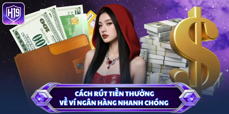 Cách rút tiền thưởng về ví ngân hàng nhanh chóng