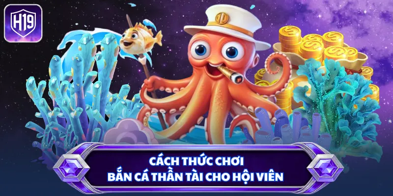 Cách thức chơi bắn cá Thần Tài cho hội viên
