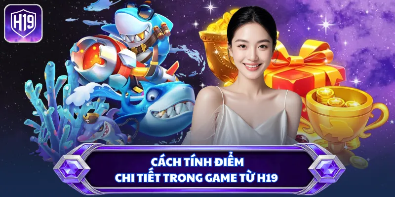Cách tính điểm chi tiết trong game từ H19