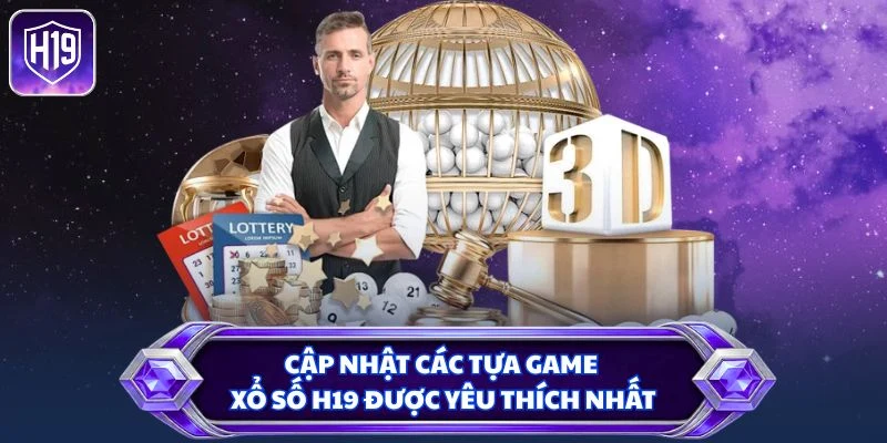 Cập nhật các tựa game xổ số H19 được yêu thích nhất