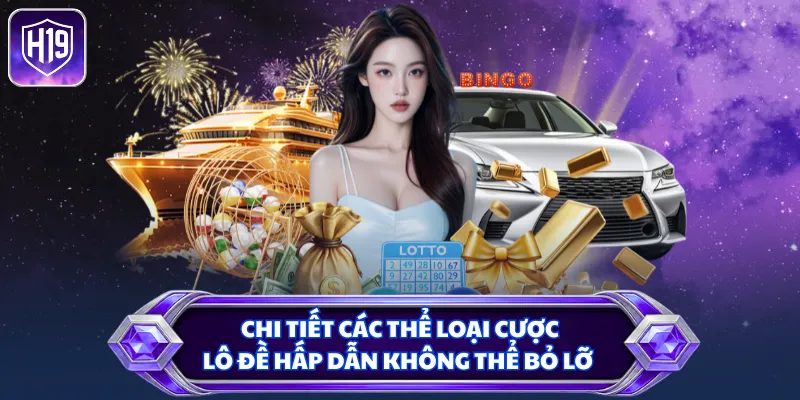 Chi tiết các thể loại cược lô đề hấp dẫn không thể bỏ lỡ