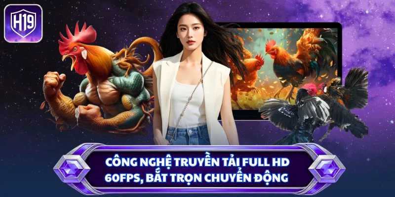 Công nghệ truyền tải Full HD 60fps, bắt trọn chuyển động