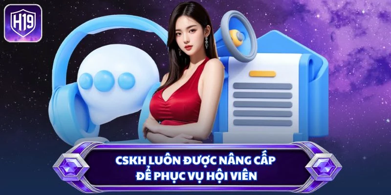 CSKH luôn được nâng cấp để phục vụ hội viên