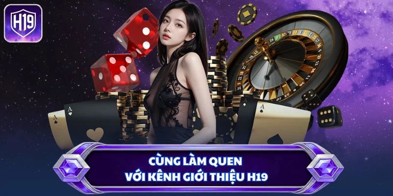 Cùng làm quen với kênh giới thiệu H19