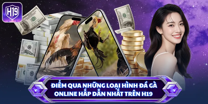 Điểm qua những loại hình đá gà online hấp dẫn nhất trên H19