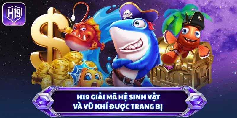 H19 giải mã hệ sinh vật và vũ khí được trang bị