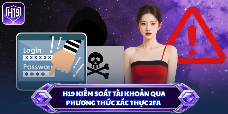 H19 kiểm soát tài khoản qua phương thức xác thực 2FA
