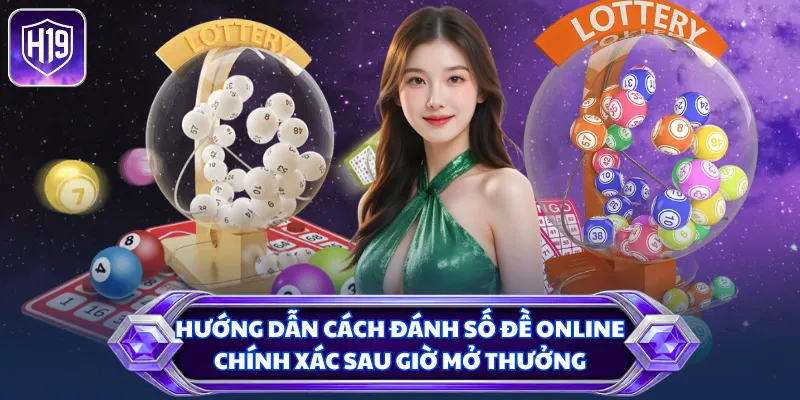 Hướng dẫn cách đánh số đề online chính xác sau giờ mở thưởng