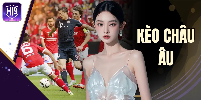 Kèo Châu Âu - Bản Chất Và Điểm Khác Biệt So Với Cược Châu Á