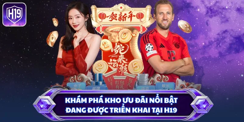Khám phá kho ưu đãi nổi bật đang được triển khai tại H19