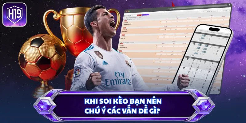 Khi soi kèo bạn nên chú ý các vấn đề gì?