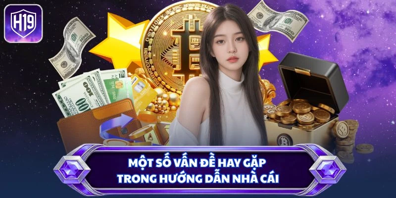 Một số vấn đề hay gặp trong hướng dẫn nhà cái