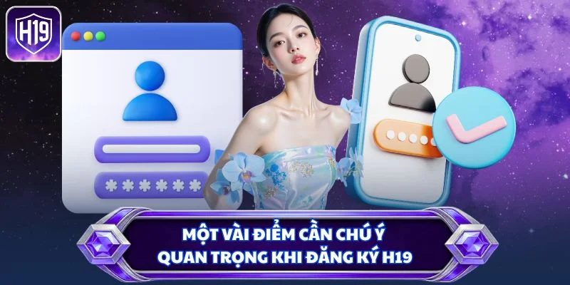 Một vài điểm cần chú ý quan trọng khi đăng ký H19