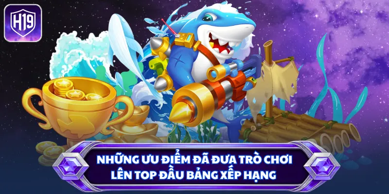 Những ưu điểm đã đưa trò chơi lên top đầu bảng xếp hạng