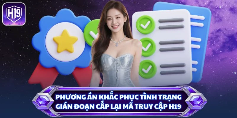 Phương án khắc phục tình trạng gián đoạn cấp lại mã truy cập H19