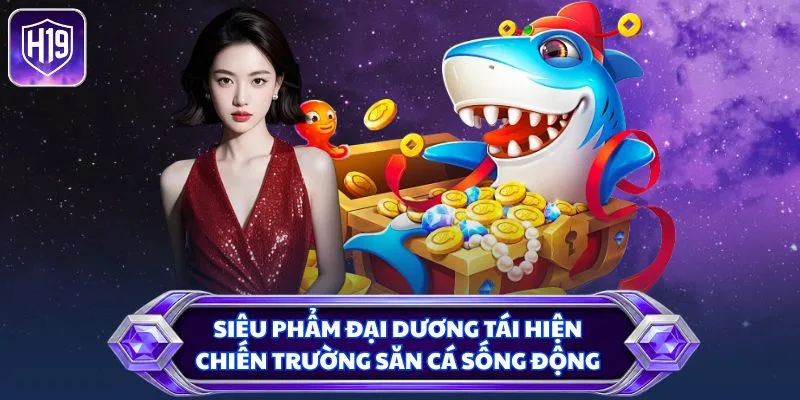 Siêu phẩm Đại Dương tái hiện chiến trường săn cá sống động