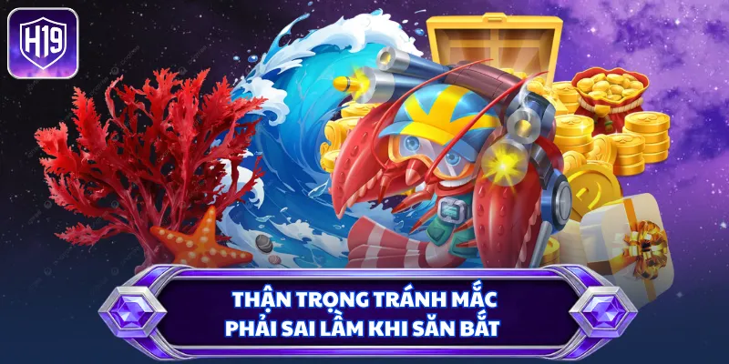 Thận trọng tránh mắc phải sai lầm khi săn bắt