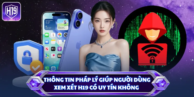 Thông tin pháp lý giúp người dùng xem xét H19 có uy tín không