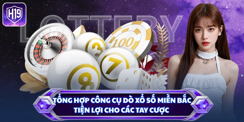 Tổng hợp công cụ dò xổ số miền Bắc tiện lợi cho các tay cược