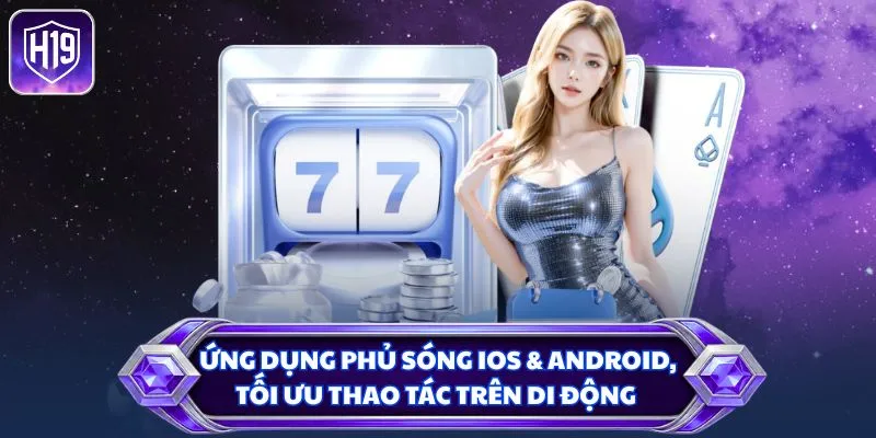 Ứng dụng phủ sóng iOS & Android, tối ưu thao tác trên di động