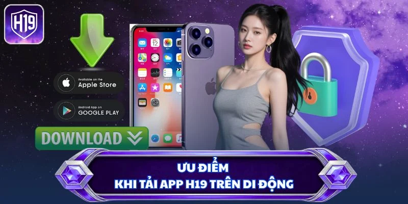 Ưu điểm khi tải app H19 trên di động