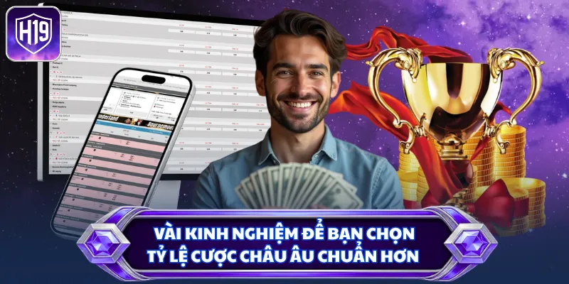 Vài kinh nghiệm để bạn chọn tỷ lệ cược châu Âu chuẩn hơn