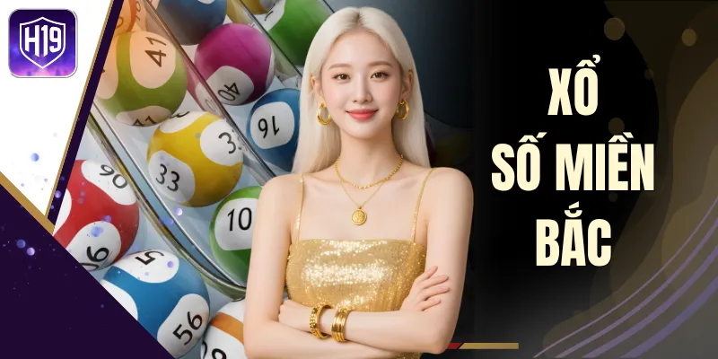 Xổ Số Miền Bắc H19 - Bảng Kết Quả Mới Nhất Và Thống Kê Loto